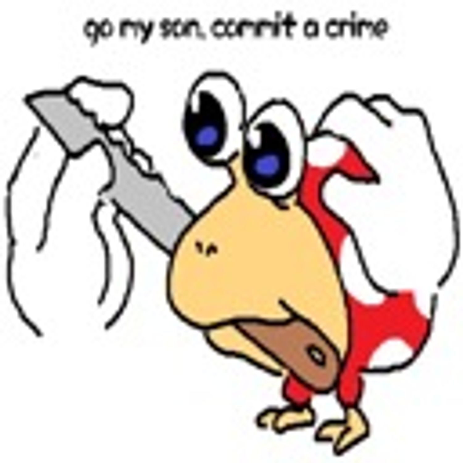 Go my son, commit crimes